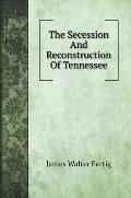 The Secession And Reconstruction Of Tennessee