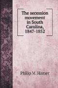 The secession movement in South Carolina, 1847-1852