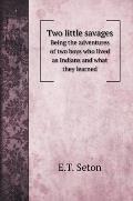Two little savages: Being the adventures of two boys who lived as Indians and what they learned