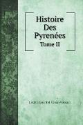 Histoire des Pyren?es: Et des Rapports Internationaux de la France Avec L'Espagne depuis les temps. Tome II