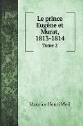 Le prince Eug?ne et Murat, 1813-1814: Tome 2