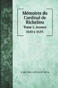 M?moires du Cardinal de Richelieu: Tome 1. Annees 1610 a 1619.