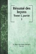R?sum? des le?ons: Tome 1, partie 1
