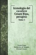 Iconologia del cavaliere Cesare Ripa, perugino: Tomo 5