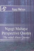 Ngogi Mahaye Perspective Quotes: The mind Abuse Quotes