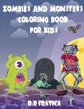 Zombies and monsters coloring book for kids: A wonderful book with cute, funny illustrations of monsters and zombies, Cute and Creepy Creatures for ki