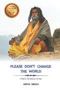 Please don't change the world: Change the world within