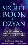 The Secret Book of Dzyan: Unveiling the Hidden Truth about the Oldest Manuscript in the World and Its Divine Authors