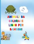 Libro da colorare di animali per bambini: Awesome Book with Easy Coloring Animals for Your Toddler Baby Forests Animals for Preschool and Kidergarden