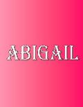 Abigail: 100 Pages 8.5 X 11 Personalized Name on Notebook College Ruled Line Paper