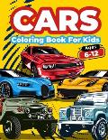Cars Coloring Book For Kids Ages 6-12: Cool Cars Coloring Pages For Children Boys. Car Coloring And Activity Book For Kids, Boys And Girls With A Big