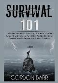 Survival 101: The Essential Guide to Surviving Disasters and Other Natural Disasters, Learn Everything You Need to Know On How You C