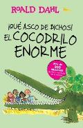 ?Que Asco de Bichos!: El Cocodrilo Enorme / The Enormous Crocodile