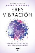 Eres Vibraci?n / Vibe: Unlock the Energetic Frequencies of Limitless Health, Lov E & Success