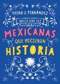 Hab?a una Vez...Mexicanas Que Hicieron Historia