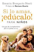Si Lo Amas, Ed?calo. Para Ni?os (Edici?n Actualizada) / If You Love Them, Educate Them! for Kids (Updated Edition)