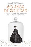 60 A?os de Soledad: La Vida de Carlota Despu?s del Imperio Mexicano / Carlota, Empress of Mexico: A Novel