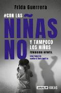 Con Las Ni?as No Y Tampoco Los Ni?os: Feminicidio Infantil / Not the Girls, and Neither the Boys. Child Feminicide