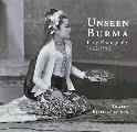 Unseen Burma: Early Photography 1862-1962
