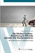 Die Mutter-Tochter-Beziehung in Elfriede Jelineks Die Klavierspielerin