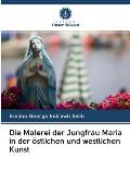 Die Malerei der Jungfrau Maria in der ?stlichen und westlichen Kunst