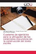 Cuaderno de ejercicios para la utilizaci?n de los conectores discursivos en la construcci?n del texto escrito