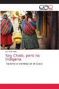 Soy Cholo, pero no Indigena