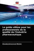 Le guide ultime pour les professionnels de la qualit? de l'industrie pharmaceutique