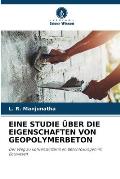 Eine Studie ?ber Die Eigenschaften Von Geopolymerbeton