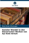 Sozialer Wandel in den literarischen Werken von Ayi Kwei Armah