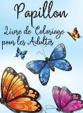 Papillon Livre de Coloriage pour les Adultes: Livre de Coloriage Relaxant et Antistress 30 Papillons ?tonnants et Mignons ? Colorier Livre de coloriag
