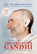 Frontier Gandhi My Life & Struggle The Autobiography of Abdul Ghaffar Khan