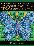 Coloring Books For Adults Volume 2: 40 Stress Relieving And Relaxing Patterns