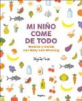 Mi Ni?o Come de Todo (Todo Lo Que Tienes Que Saber Sobre Baby-Led Weaning) / My Child Eats Everything (All You Need to Know about Baby-Led Weaning)