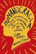 Humanocracia (Humanocracy, Spanish Edition): Creando Organizaciones Tan Incre?bles Como Las Personas Que Las Componen