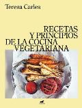 Recetas Y Principios de la Comida Vegetariana / Recipes and Principles of Vegeta Rian Cooking