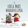 La Idea Ms Maravillosa The Most Magnificent Thing