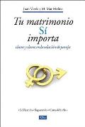 Tu Matrimonio S? Importa: Claves Y Clavos En La Relaci?n de Pareja = Your Marriage Does Matter