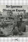 Sir Laurence Olivier En Espana: El Rodaje de Ricardo III y Otras Visitas