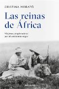 Las Reinas de ?frica: Viajeras Y Exploradoras Por El Continente Negro / The Queens from Africa: Travelers and Explorers from the Black Continent
