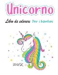 Unicorno Libro da colorare: Per bambini 4-8 anni (Libri da colorare per bambini)