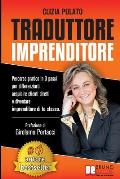 Traduttore Imprenditore: Percorso Pratico In 3 Passi Per Differenziarti, Acquisire Clienti Diretti e Diventare Imprenditore Di Te Stesso