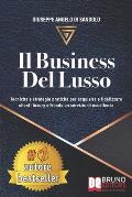 Il Business Del Lusso: Tecniche e Strategie Pratiche Per Acquisire e Fidelizzare Clienti Luxury Offrendo Un Servizio Di Eccellenza