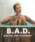 B.A.D. Beautiful and Determined