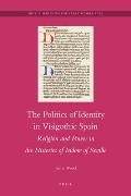 The Politics of Identity in Visigothic Spain: Religion and Power in the Histories of Isidore of Seville