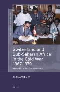 Switzerland and Sub-Saharan Africa in the Cold War, 1967-1979: Neutrality Meets Decolonisation