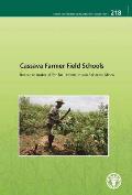 Cassava Farmer Field Schools: - Resource Material for Facilitators in Sub-Saharan Africa: Fao Plant Production and Protection Paper No. 218