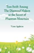 Tom Swift Among The Diamond Makers: The Secret of Phantom Mountain