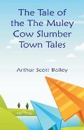 The Tale of the The Muley Cow Slumber-Town Tales
