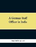 A German Staff Officer in India: Being the Impressions of an Officer of the German General Staff of His Travels Through the Peninsula with an Epilogue